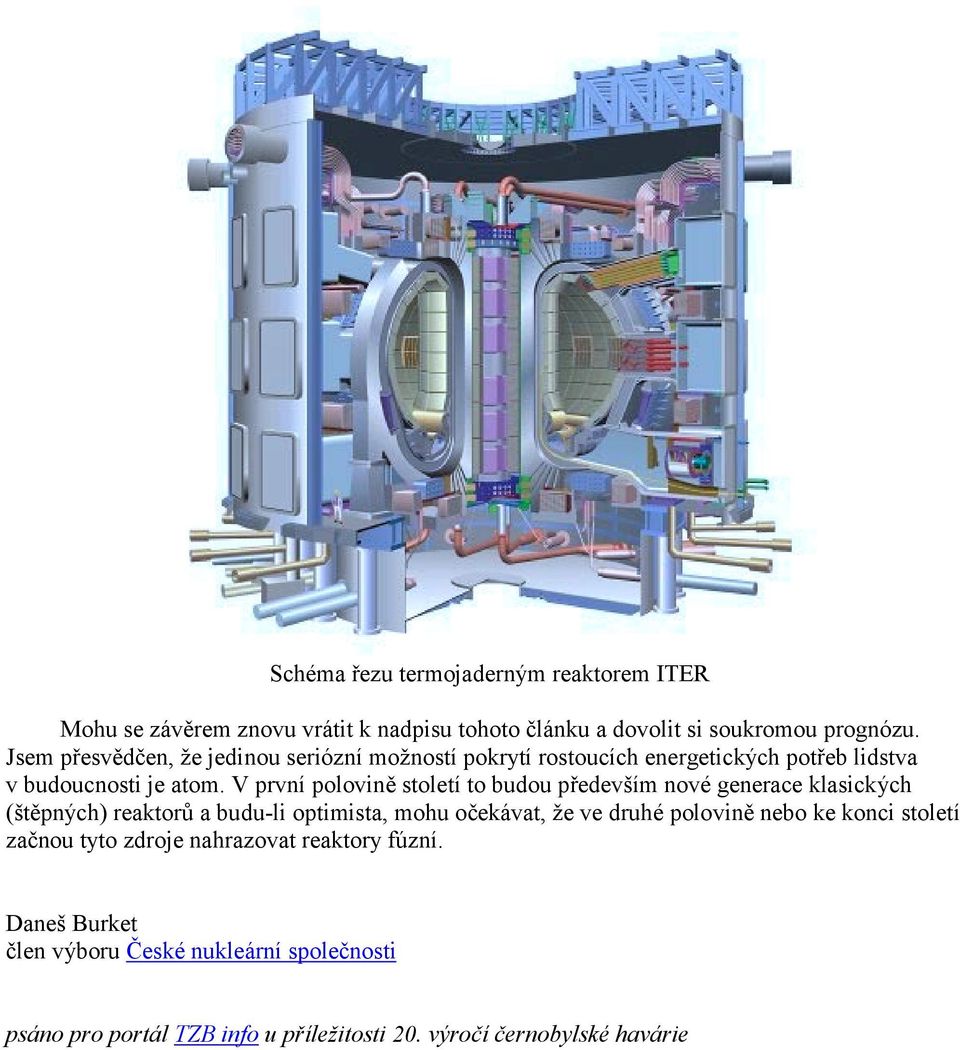 V první polovině století to budou především nové generace klasických (štěpných) reaktorů a budu-li optimista, mohu očekávat, že ve druhé polovině