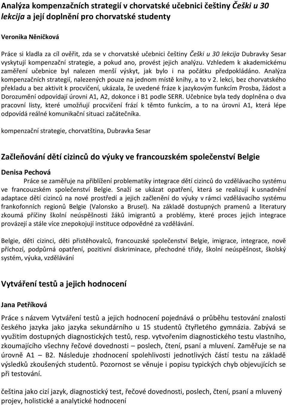 Vzhledem k akademickému zaměření učebnice byl nalezen menší výskyt, jak bylo i na počátku předpokládáno. Analýza kompenzačních strategií, nalezených pouze na jednom místě knihy, a to v 2.