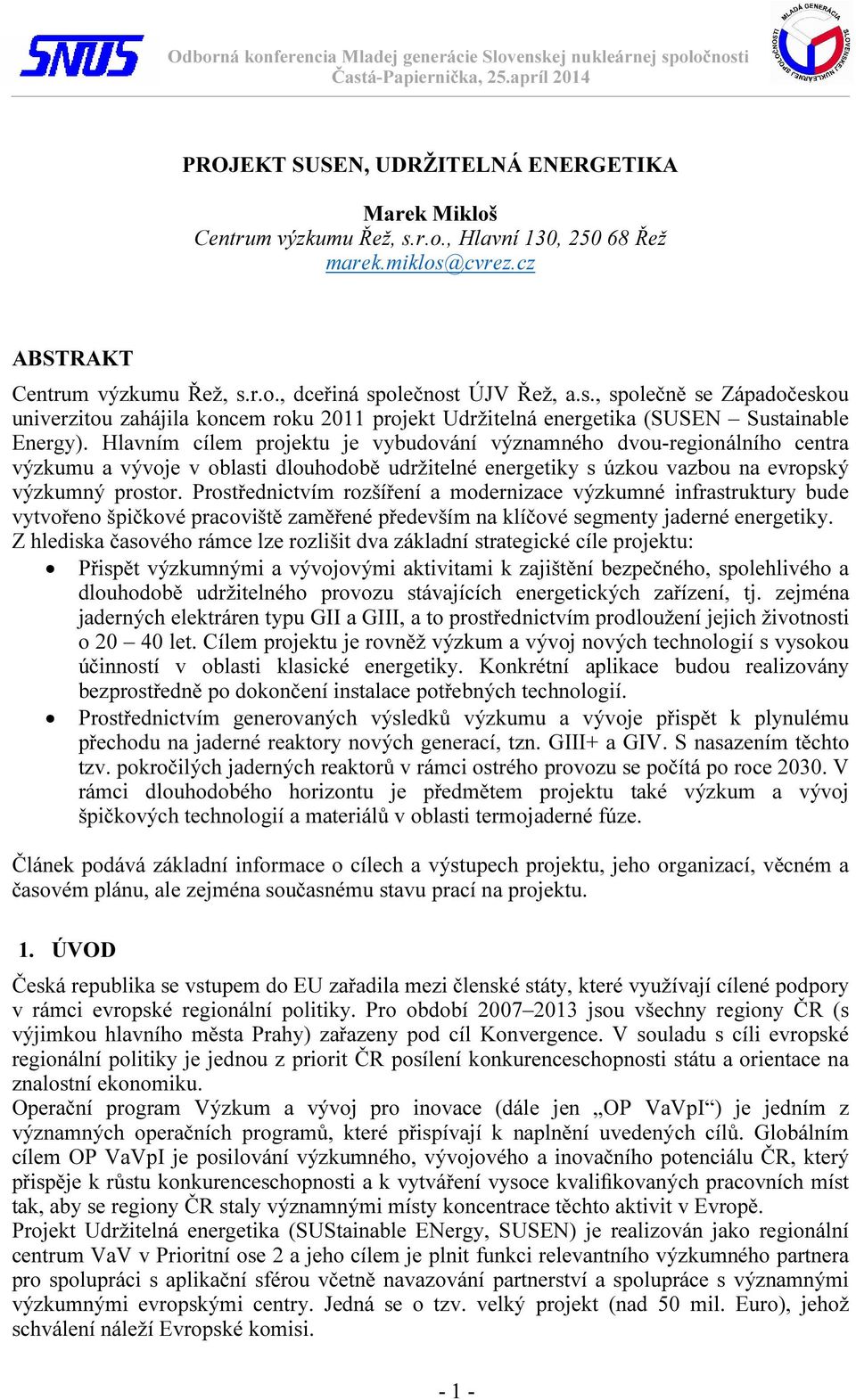 Prostřednictvím rozšíření a modernizace výzkumné infrastruktury bude vytvořeno špičkové pracoviště zaměřené především na klíčové segmenty jaderné energetiky.