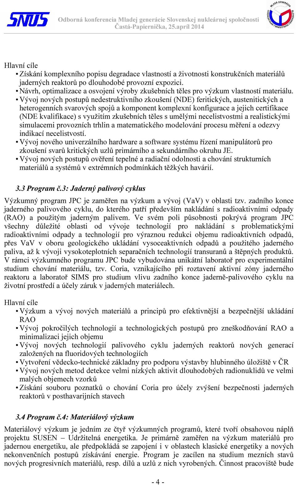 Vývoj nových postupů nedestruktivního zkoušení (NDE) feritických, austenitických a heterogenních svarových spojů a komponent komplexní konfigurace a jejich certifikace (NDE kvalifikace) s využitím