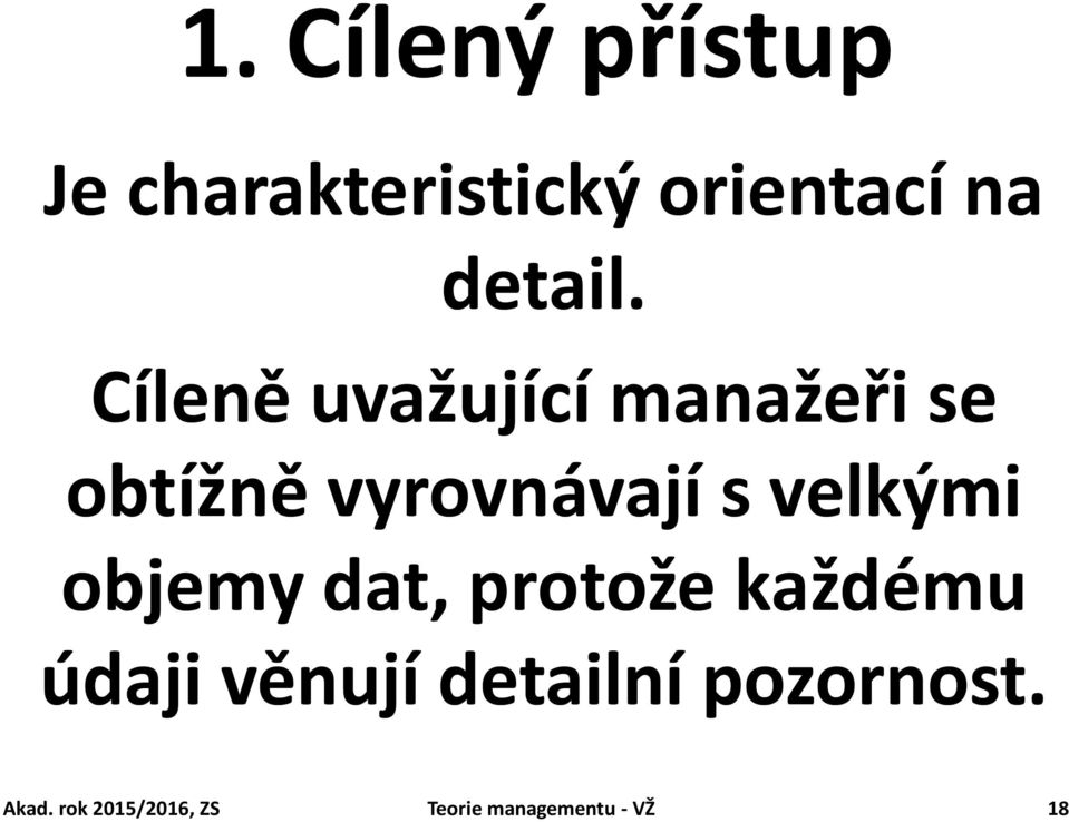 velkými objemy dat, protože každému údaji věnují detailní