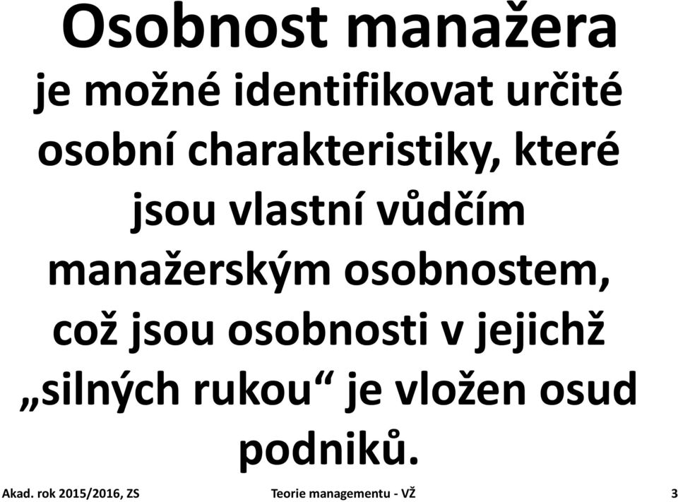 osobnostem, což jsou osobnosti v jejichž silných rukou je