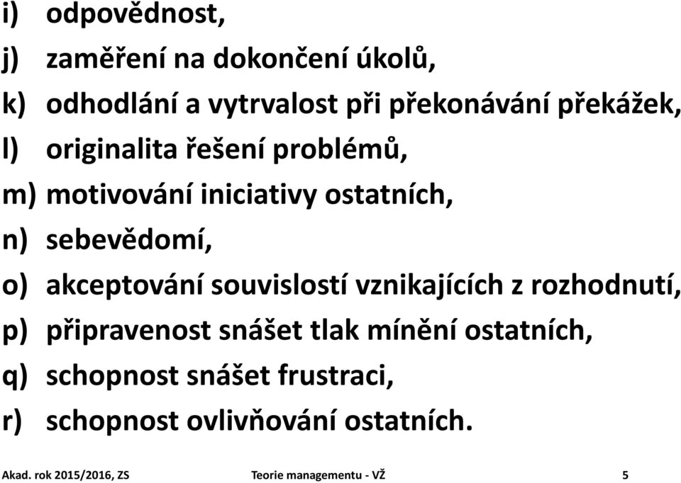 souvislostí vznikajících z rozhodnutí, p) připravenost snášet tlak mínění ostatních, q) schopnost