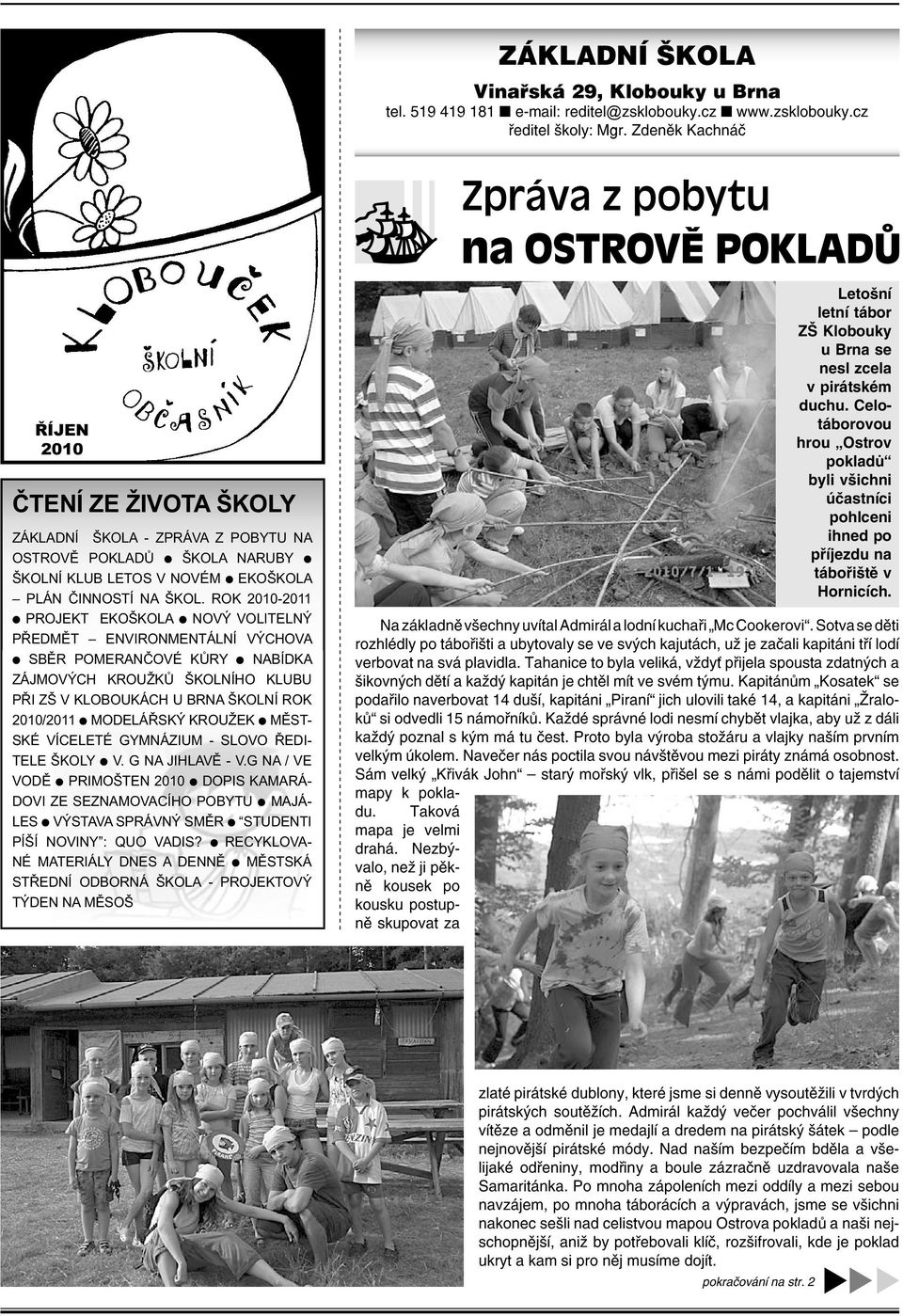 ROK 2010-2011 PROJEKT EKOŠKOLA NOVÝ VOLITELNÝ PŘEDMĚT ENVIRONMENTÁLNÍ VÝCHOVA SBĚR POMERANČOVÉ KŮRY NABÍDKA ZÁJMOVÝCH KROUŽKŮ ŠKOLNÍHO KLUBU PŘI ZŠ V KLOBOUKÁCH U BRNA ŠKOLNÍ ROK 2010/2011 MODELÁŘSKÝ