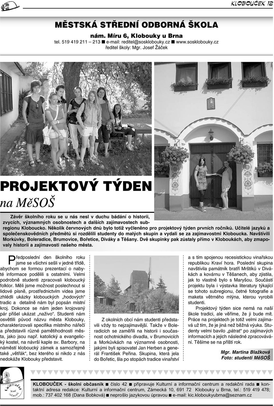 Několik červnových dnů bylo totiž vyčleněno pro projektový týden prvních ročníků.