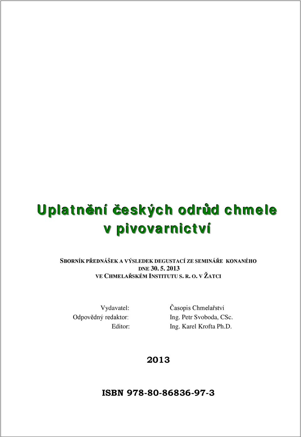 2013 VE CHMELAŘSKÉM INSTITUTU S. R. O.