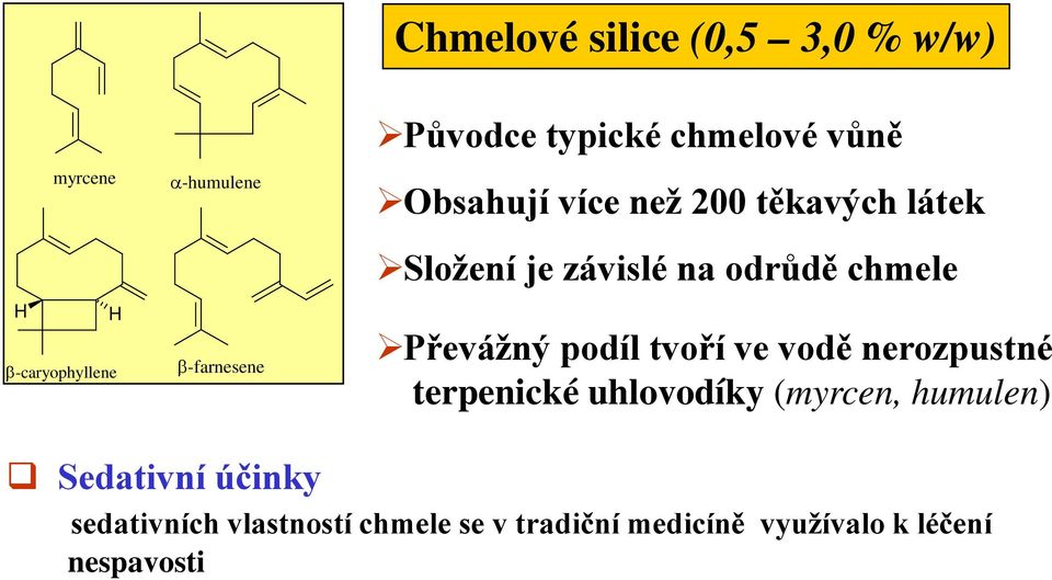 chmele Převážný podíl tvoří ve vodě nerozpustné terpenické uhlovodíky (myrcen, humulen)