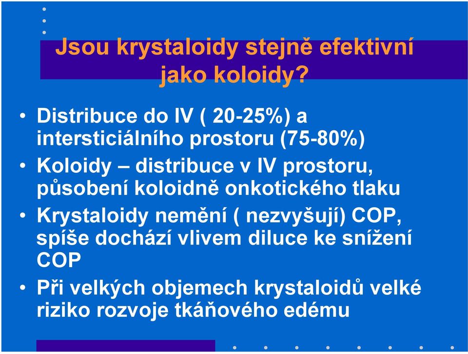 v IV prostoru, působení koloidně onkotického tlaku Krystaloidy nemění ( nezvyšují)