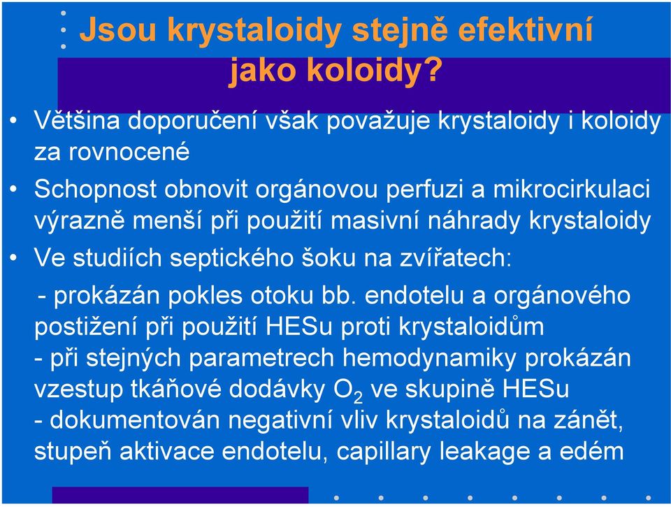 použití masivní náhrady krystaloidy Ve studiích septického šoku na zvířatech: - prokázán pokles otoku bb.