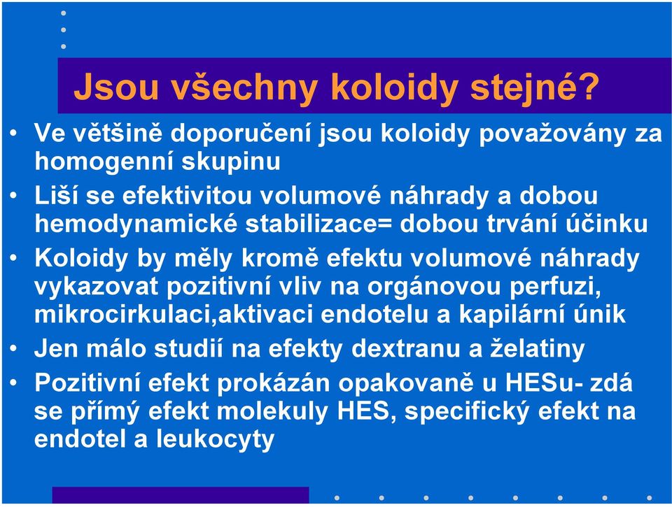 hemodynamické stabilizace= dobou trvání účinku Koloidy by měly kromě efektu volumové náhrady vykazovat pozitivní vliv na