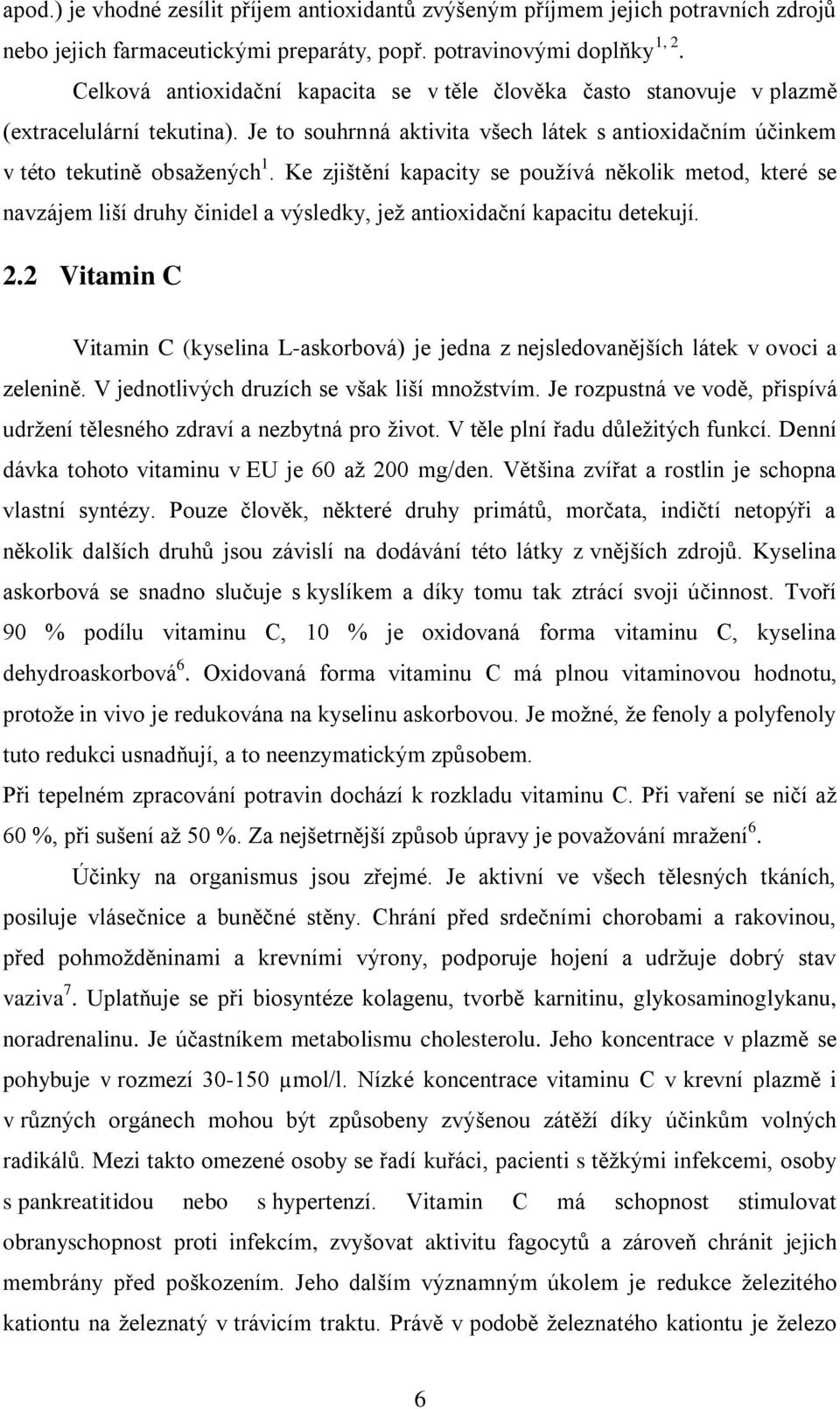 Ke zjištění kapacity se používá několik metod, které se navzájem liší druhy činidel a výsledky, jež antioxidační kapacitu detekují. 2.