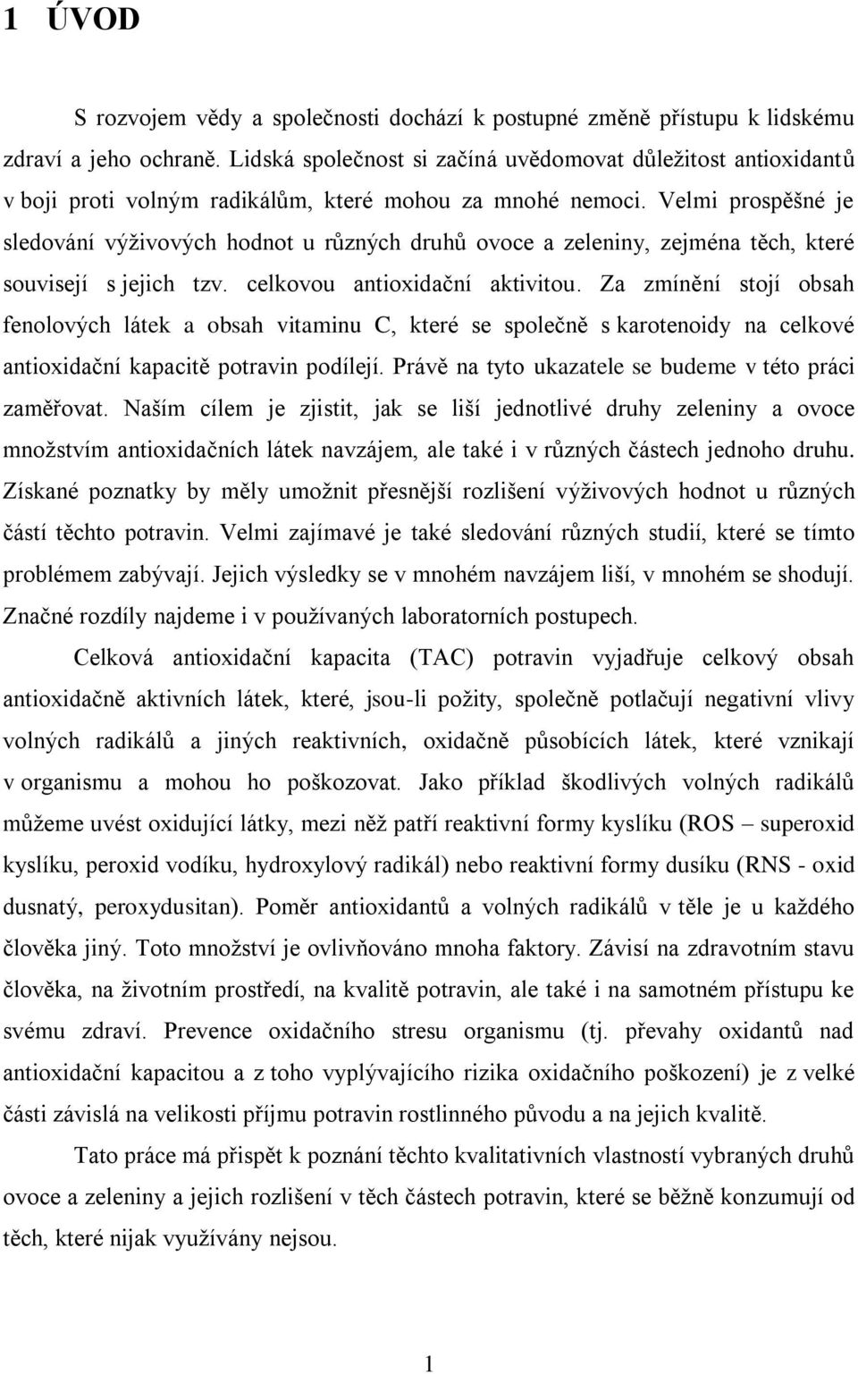 Velmi prospěšné je sledování výživových hodnot u různých druhů ovoce a zeleniny, zejména těch, které souvisejí s jejich tzv. celkovou antioxidační aktivitou.