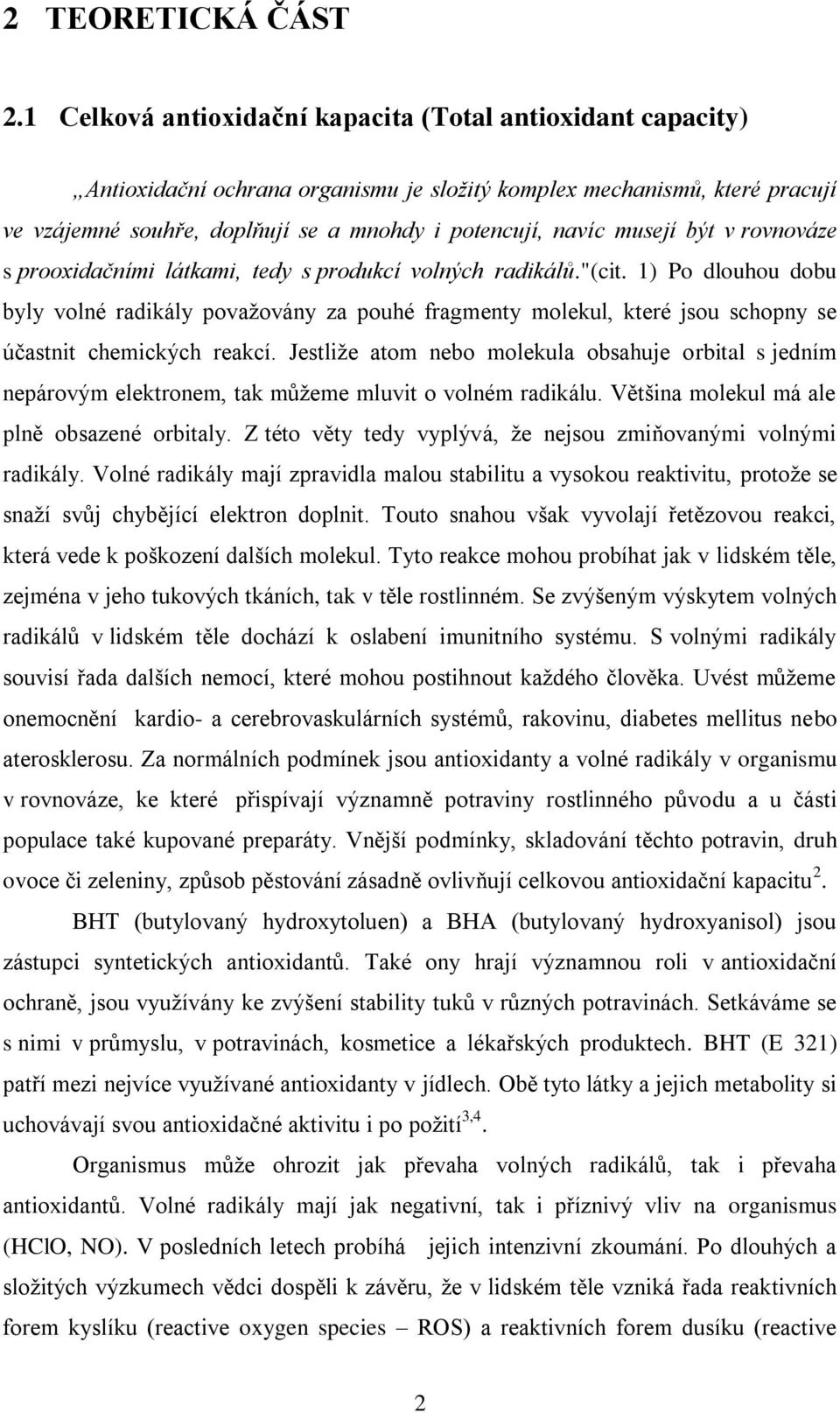 musejí být v rovnováze s prooxidačními látkami, tedy s produkcí volných radikálů."(cit.