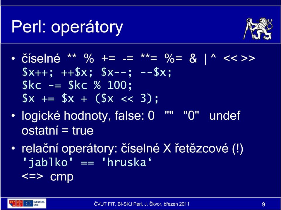 "0" undef ostatní = true relační operátory: číselné X řetězcové (!