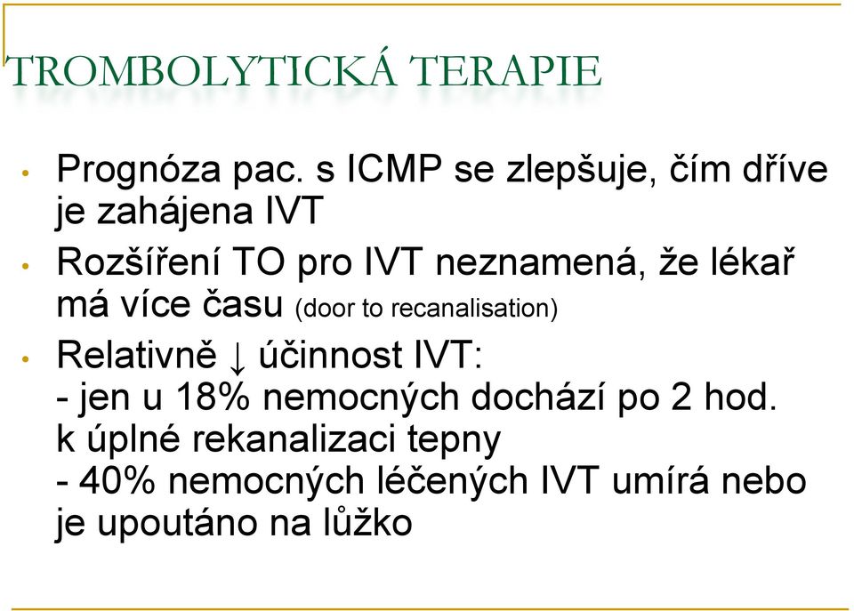 že lékař má více času (door to recanalisation) Relativně účinnost IVT: - jen