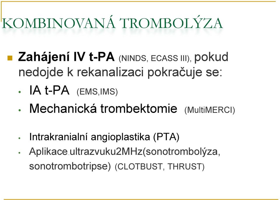 trombektomie (MultiMERCI) Intrakranialní angioplastika (PTA)