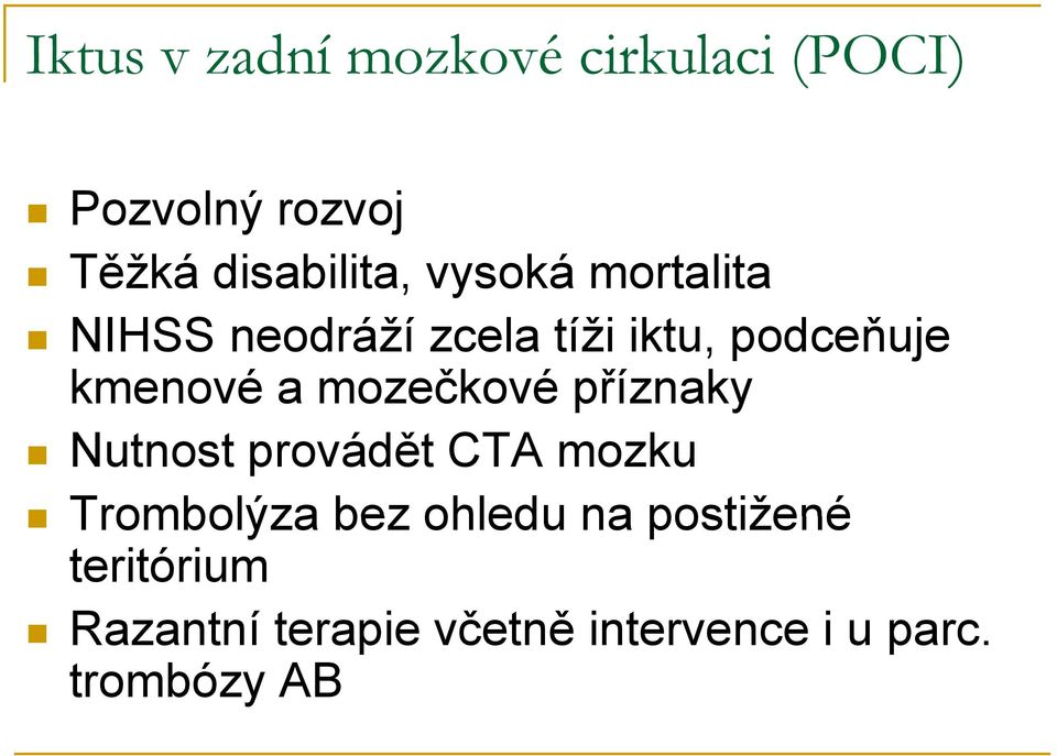 mozečkové příznaky Nutnost provádět CTA mozku Trombolýza bez ohledu na