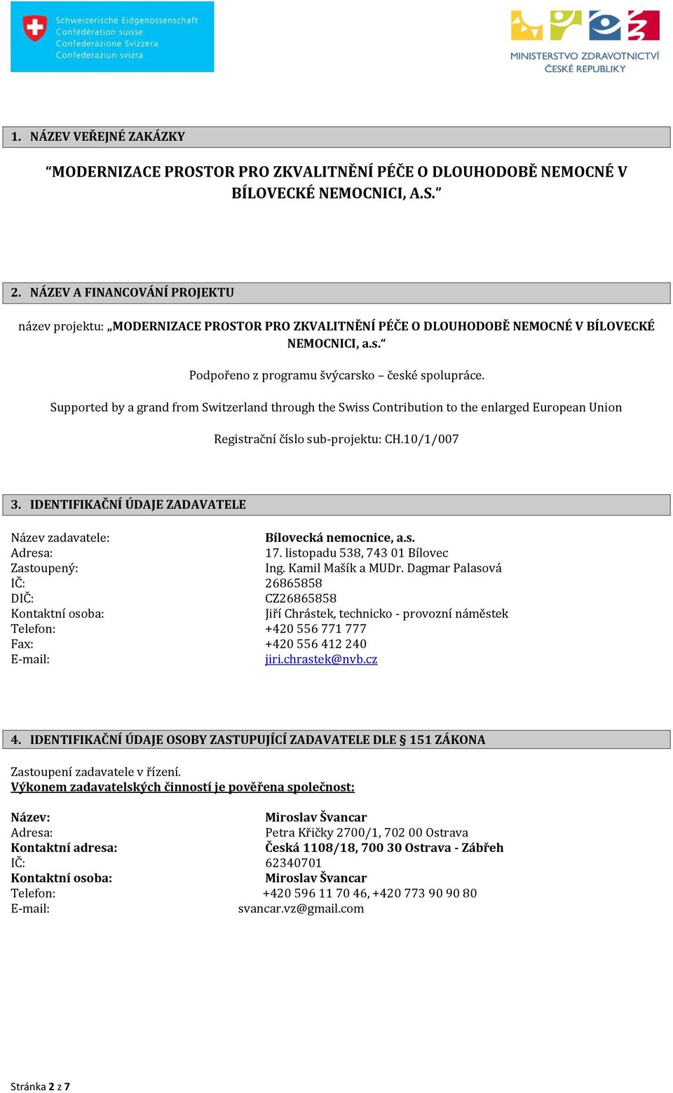 Supported by a grand from Switzerland through the Swiss Contribution to the enlarged European Union Registrační číslo sub-projektu: CH.10/1/007 3.