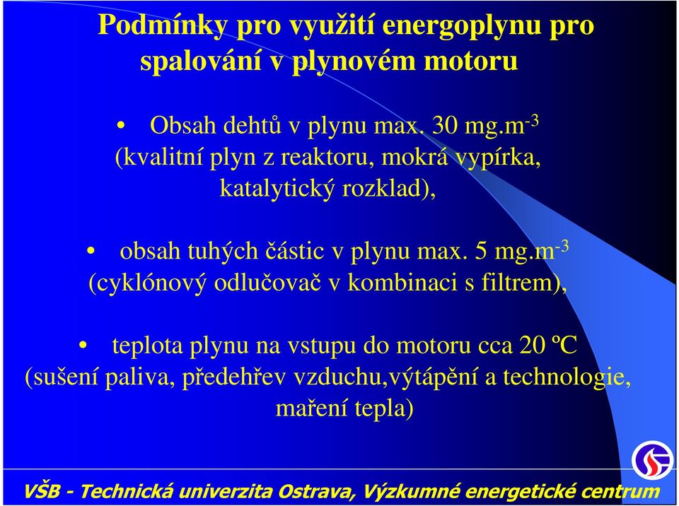 m -3 (kvalitní plyn z reaktoru, mokrá vypírka, katalytický rozklad), obsah tuhých částic v