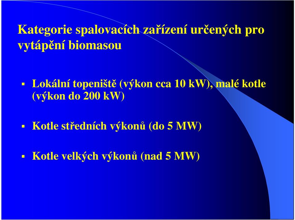 10 kw), malé kotle (výkon do 200 kw) Kotle