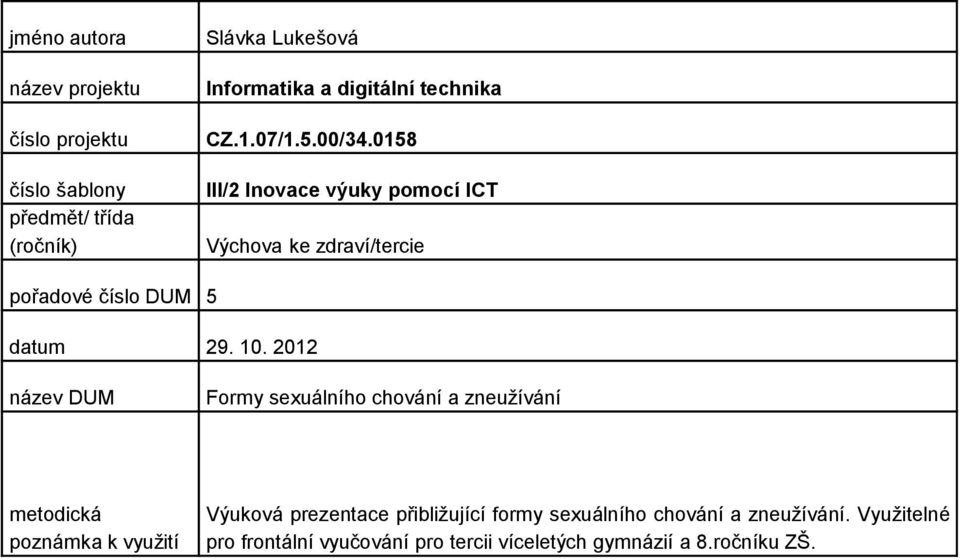 0158 III/2 Inovace výuky pomocí ICT Výchova ke zdraví/tercie pořadové číslo DUM 5 datum 29. 10.