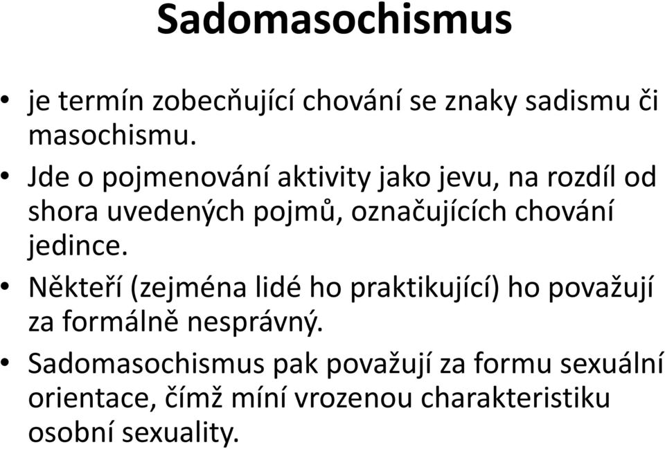 chování jedince. Někteří (zejména lidé ho praktikující) ho považují za formálně nesprávný.