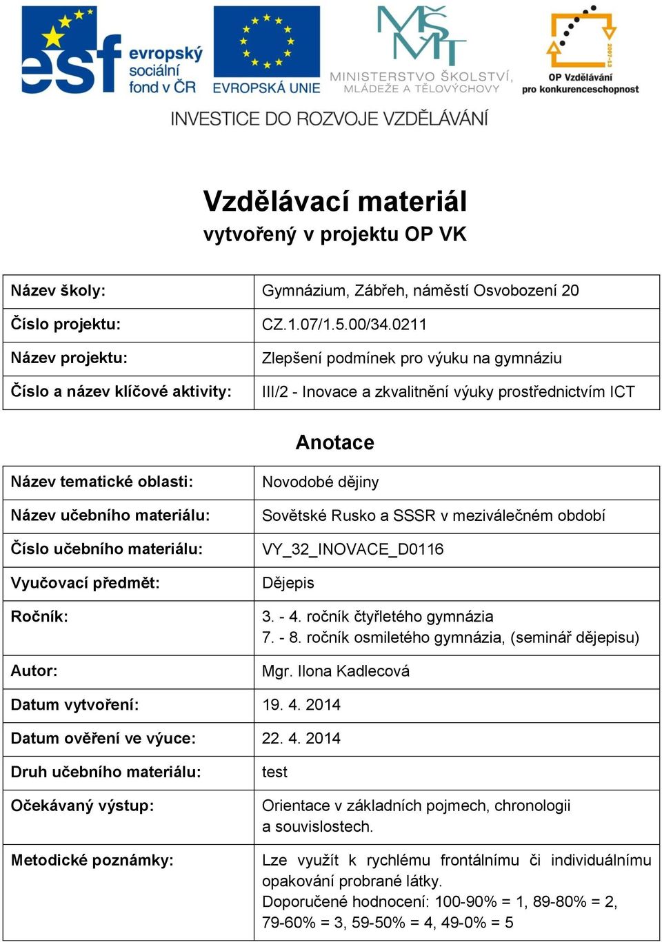 předmět: Ročník: Autor: Novodobé dějiny Sovětské Rusko a SSSR v meziválečném období VY_32_INOVACE_D0116 Dějepis 3. - 4. ročník čtyřletého gymnázia 7. - 8.