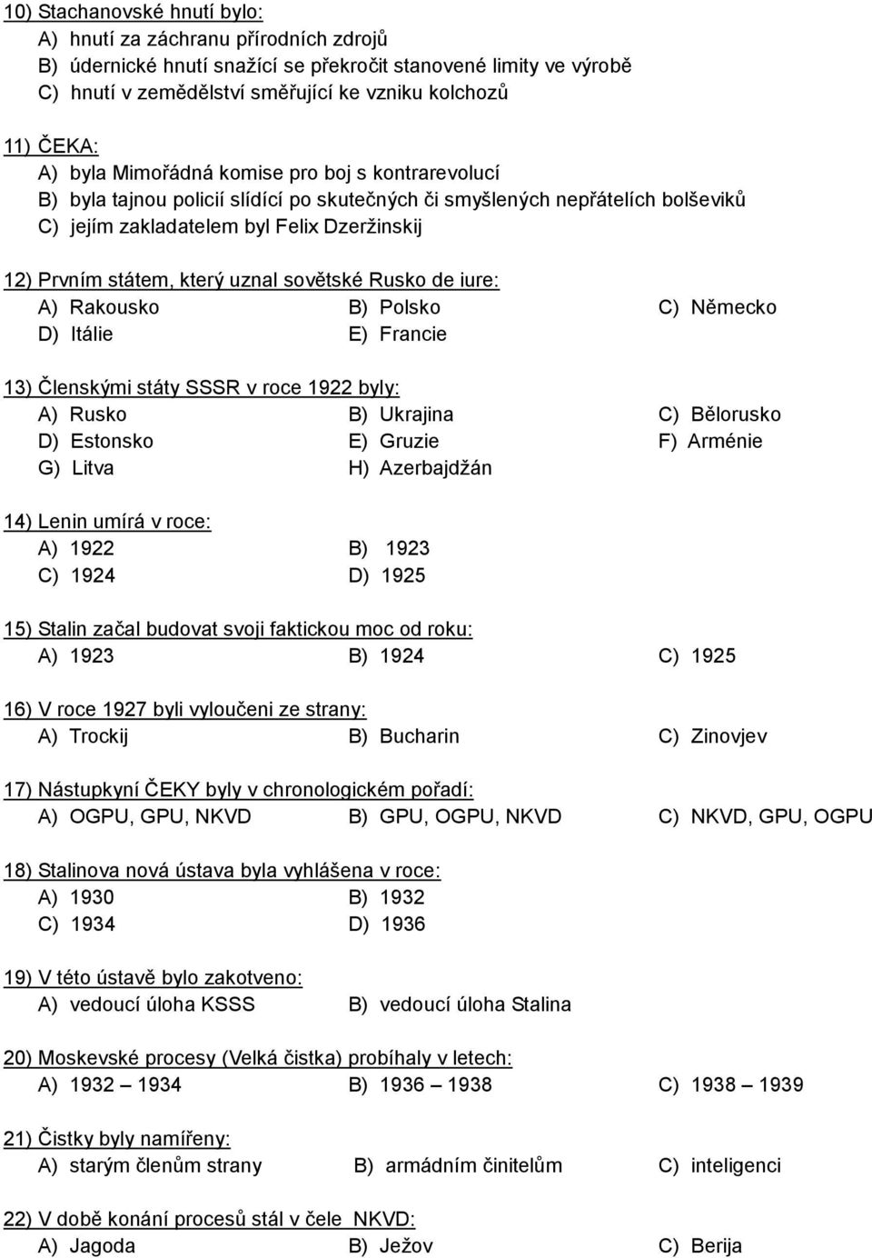 uznal sovětské Rusko de iure: A) Rakousko B) Polsko C) Německo D) Itálie E) Francie 13) Členskými státy SSSR v roce 1922 byly: A) Rusko B) Ukrajina C) Bělorusko D) Estonsko E) Gruzie F) Arménie G)