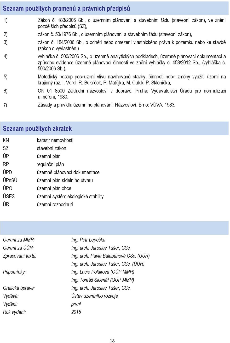 , o územně analytických podkladech, územně plánovací dokumentaci a způsobu evidence územně plánovací činnosti ve znění 458/2012 Sb., (vyhláška č. 500/2006 Sb.