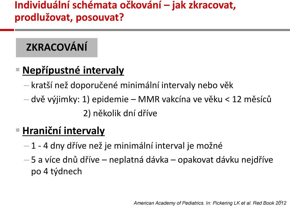 MMR vakcína ve věku < 12 měsíců Hraniční intervaly 2) několik dní dříve 1-4 dny dříve než je minimální