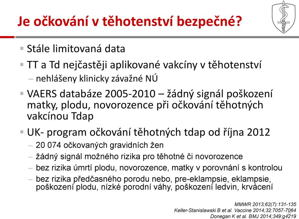 novorozence při očkování těhotných vakcínou Tdap UK- program očkování těhotných tdap od října 2012 20 074 očkovaných gravidních žen žádný signál možného rizika pro těhotné či