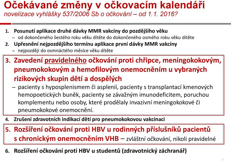 Upřesnění nejpozdějšího termínu aplikace první dávky MMR vakcíny nejpozději do osmnáctého měsíce věku dítěte 3.