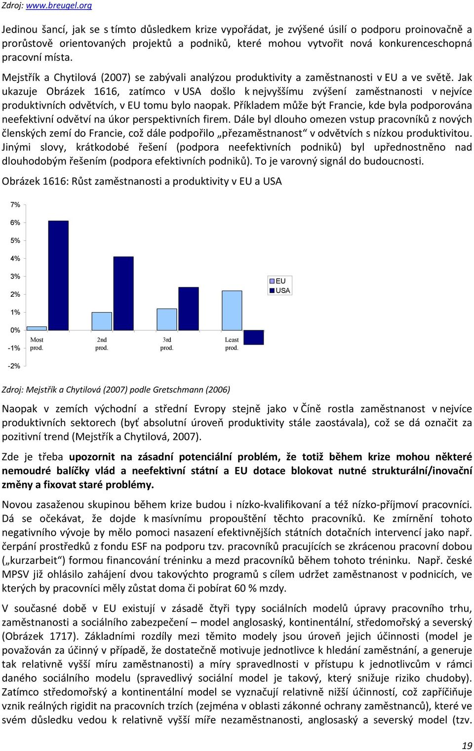 místa. Mejstřík a Chytilová (2007) se zabývali analýzou produktivity a zaměstnanosti v EU a ve světě.