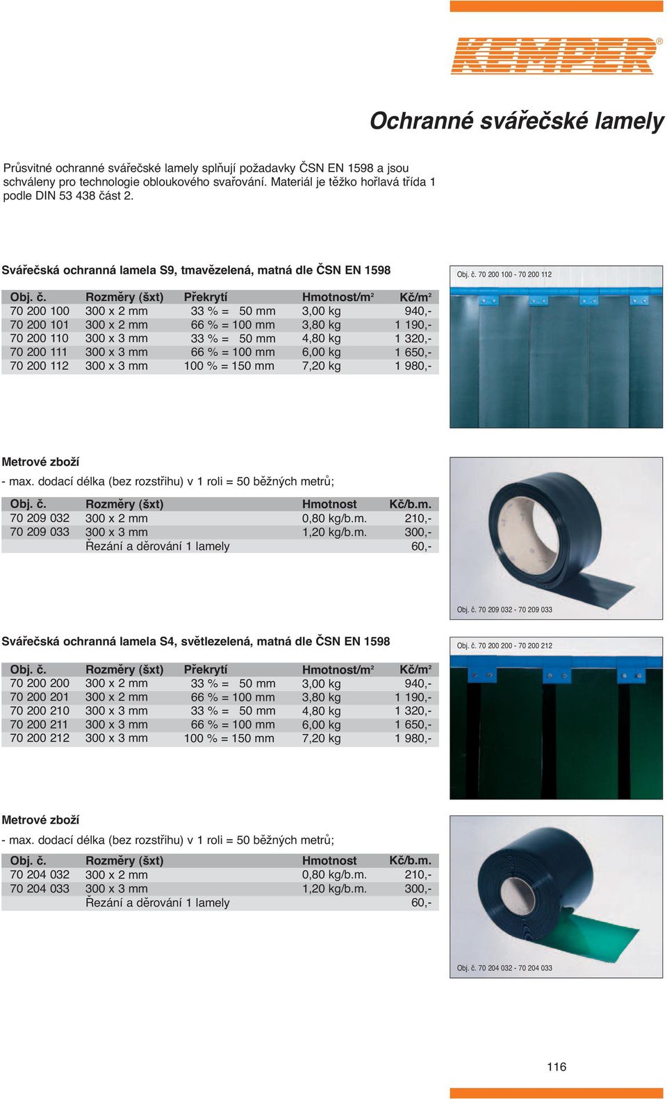 0 mm 66 % = 100 mm % = 0 mm 66 % = 100 mm 100 % = 10 mm /m,00 kg,80 kg,80 kg 6,00 kg 7,0 kg Kč/m 90,- 1 190,- 1 0,- 1 60,- 1 980,- Metrové zboží - max.