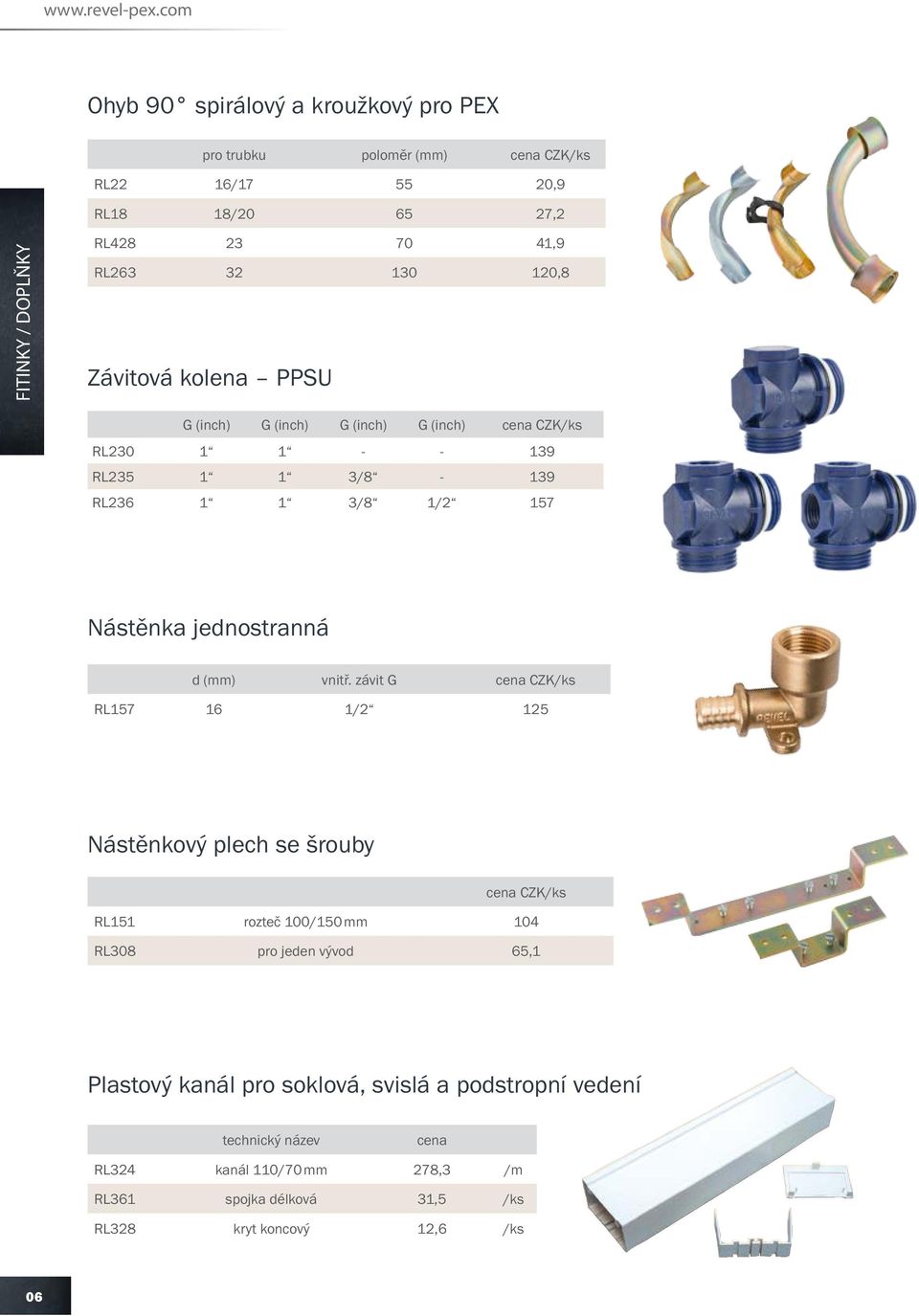 130 120,8 Závitová kolena PPSU G (inch) G (inch) G (inch) G (inch) cena CZK/ks RL230 1 1 - - 139 RL235 1 1 3/8-139 RL236 1 1 3/8 1/2 157 Nástěnka jednostranná d