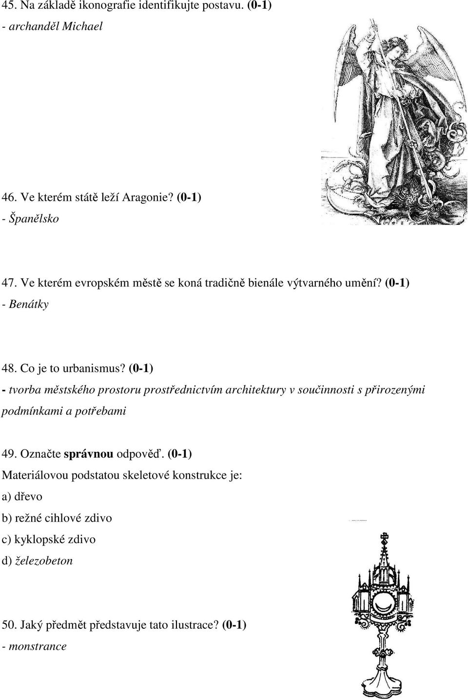 (0-1) - tvorba městského prostoru prostřednictvím architektury v součinnosti s přirozenými podmínkami a potřebami 49. Označte správnou odpověď.