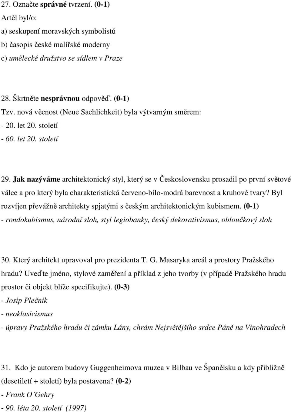 Jak nazýváme architektonický styl, který se v Československu prosadil po první světové válce a pro který byla charakteristická červeno-bílo-modrá barevnost a kruhové tvary?