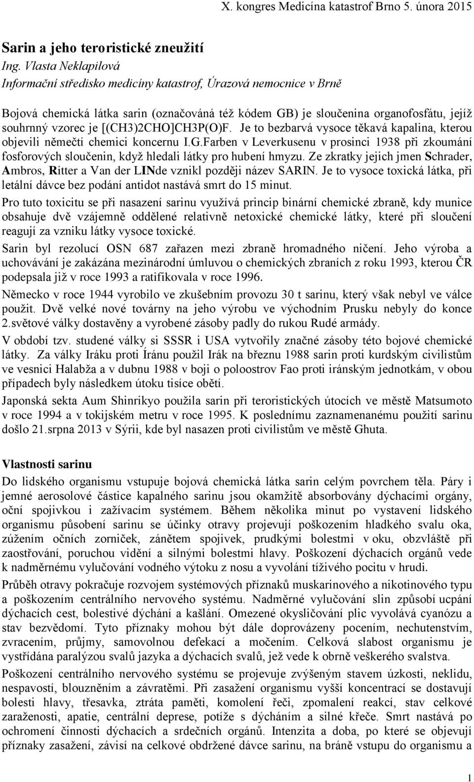 [(CH3)2CHO]CH3P(O)F. Je to bezbarvá vysoce těkavá kapalina, kterou objevili němečtí chemici koncernu I.G.