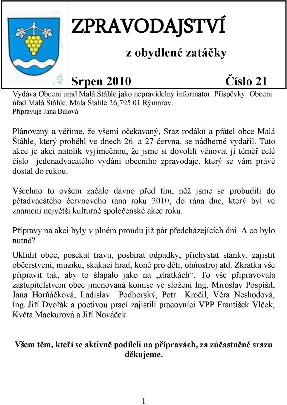 Tato akce je akcí natolik výjimečnou, ţe jsme si dovolili věnovat jí téměř celé číslo jedenadvacátého vydání obecního zpravodaje, který se vám právě dostal do rukou.