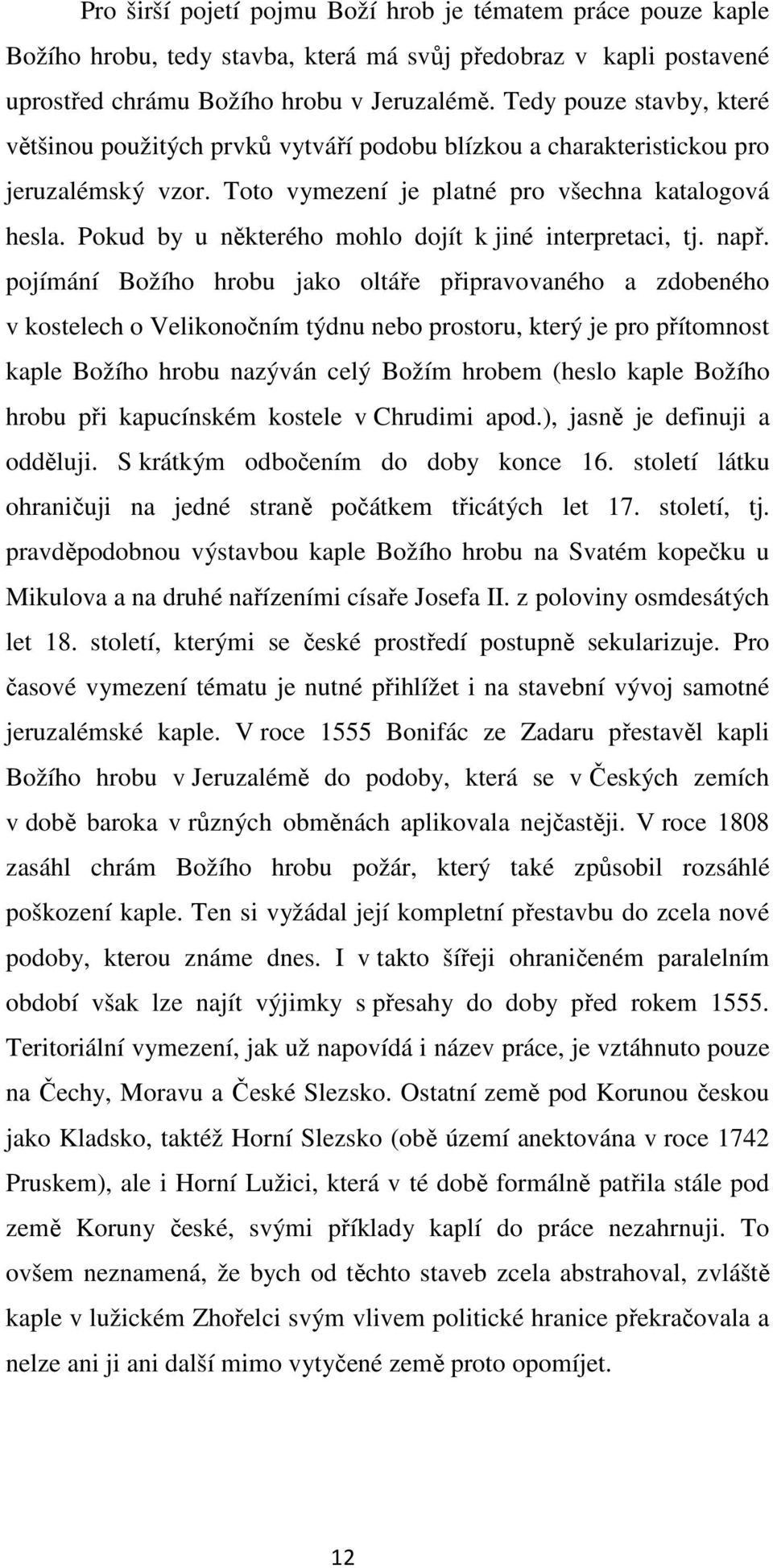 Pokud by u některého mohlo dojít k jiné interpretaci, tj. např.