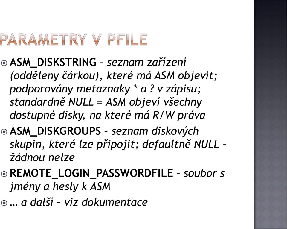 v zápisu; standardně NULL = ASM objeví všechny dostupné disky, na které má R/W práva