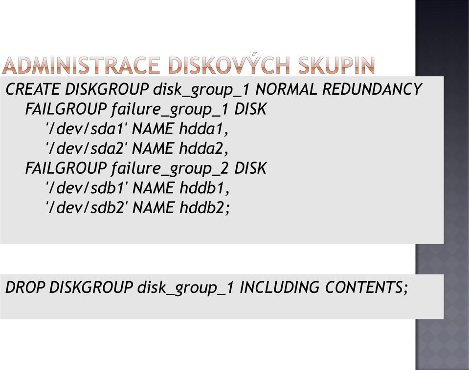 hdda2, FAILGROUP failure_group_2 DISK '/dev/sdb1' NAME hddb1,