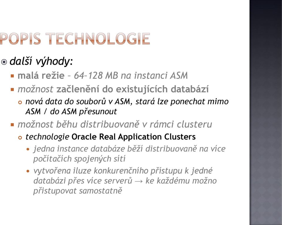 technologie Oracle Real Application Clusters jedna instance databáze běží distribuovaně na více počítačích