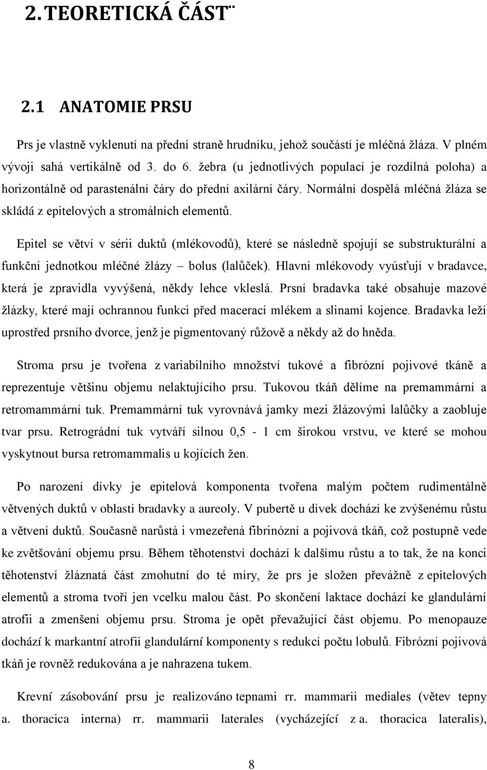 Epitel se větví v sérii duktů (mlékovodů), které se následně spojují se substrukturální a funkční jednotkou mléčné žlázy bolus (lalůček).