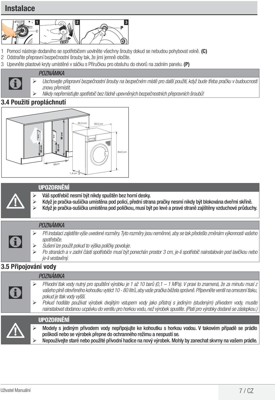 (P) ¾ Uschovejte přepravní bezpečnostní šrouby na bezpečném místě pro další použití, když bude třeba pračku v budoucnosti znovu přemístit.
