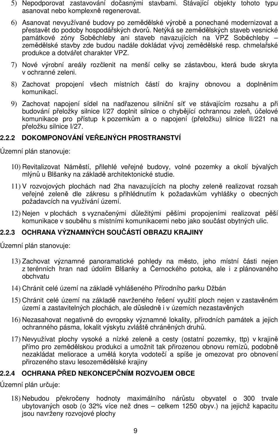 Netýká se zemědělských staveb vesnické památkové zóny Soběchleby ani staveb navazujících na VPZ Soběchleby zemědělské stavby zde budou nadále dokládat vývoj zemědělské resp.