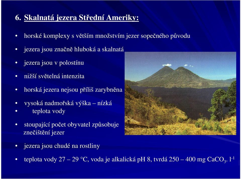 příliš zarybněna vysoká nadmořská výška nízká teplota vody stoupající počet obyvatel způsobuje