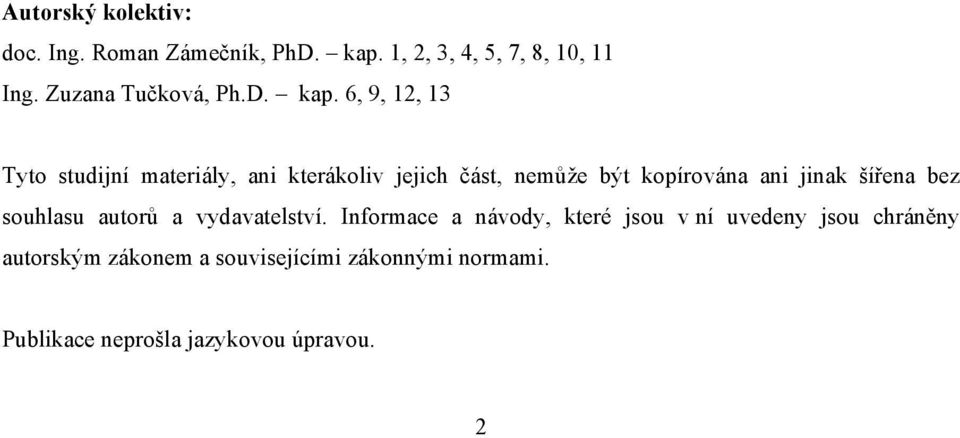 6, 9, 12, 13 Tyto studijní materiály, ani kterákoliv jejich část, nemůže být kopírována ani jinak