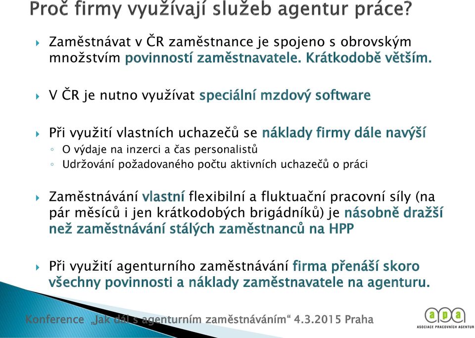 Udržování požadovaného počtu aktivních uchazečů o práci Zaměstnávání vlastní flexibilní a fluktuační pracovní síly (na pár měsíců i jen