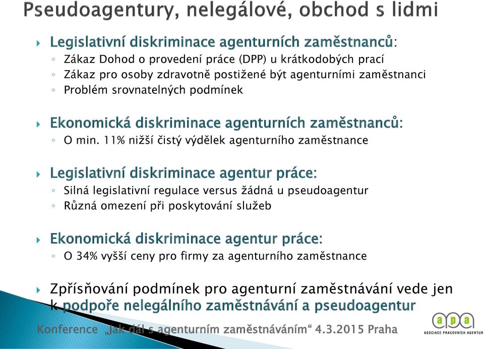 11% nižší čistý výdělek agenturního zaměstnance Legislativní diskriminace agentur práce: Silná legislativní regulace versus žádná u pseudoagentur Různá omezení